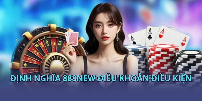 Định nghĩa 888NEW điều khoản điều kiện