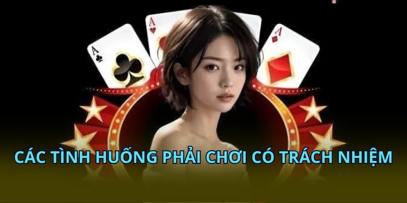 Các tình huống người chơi phải có trách nhiệm
