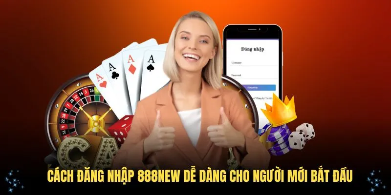 Các cách đăng nhập 888New tiện lợi và an toàn