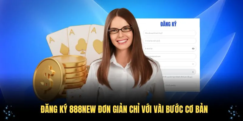 Đăng ký 888NEW đơn giản chỉ với vài bước cơ bản