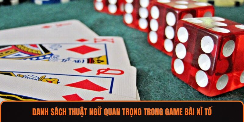 Danh sách thuật ngữ quan trọng trong game bài xì tố