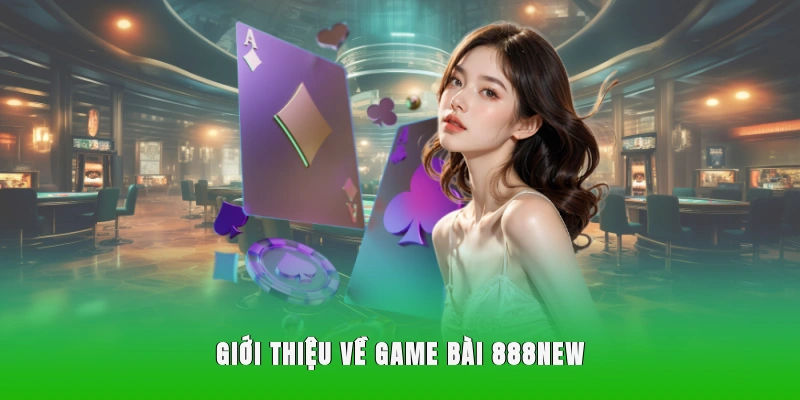 Giới thiệu về game bài 888NEW