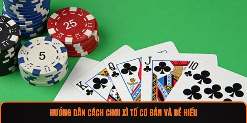 Hướng dẫn cách chơi xì tố cơ bản và dễ hiểu