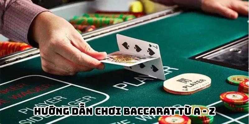Hướng dẫn chơi Baccarat từ A - Z