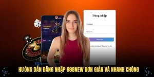 Hướng Dẫn Đăng Nhập 888New Đơn Giản Và Nhanh Chóng