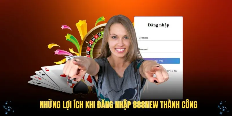 Những lợi ích khi đăng nhập 888New thành công