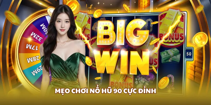 Mẹo chơi nổ hũ 90 cực đỉnh