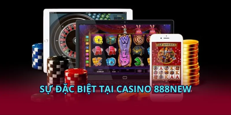 Sự đặc biệt tại casino 888NEW