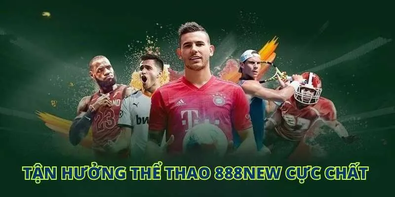 Tận hưởng thể thao 888NEW cực chất