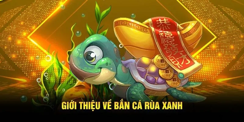 Thông tin hấp dẫn về tựa game bắn cá rùa xanh