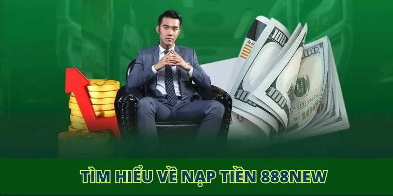 Tìm hiểu về nạp tiền 888NEW