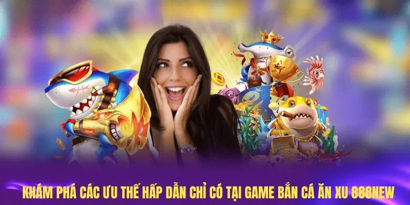 Khám phá các ưu thế hấp dẫn chỉ có tại game bắn cá ăn xu 888New