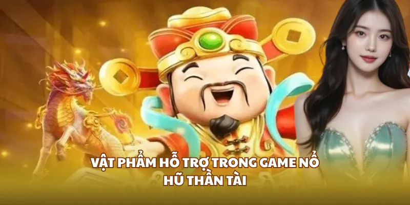 Vật phẩm hỗ trợ trong game nổ hũ Thần Tài